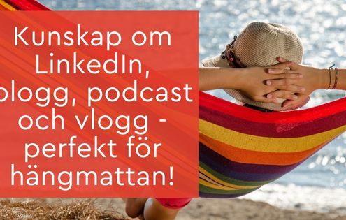 Kunskap om LinkedIn, blogg, podcast och vlogg - perfekt för hängmattan!