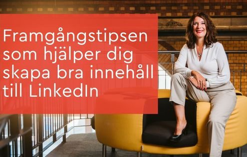 Framgångstipsen som hjälper dig skapa bra innehåll till LinkedIn