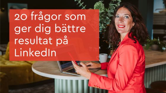 20 frågor för att få ett bättre resultat på LinkedIn