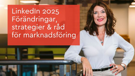 LinkedIn 2025 Förändringar, strategier och marknadsföring