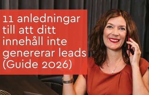 11 anledningar till att ditt innehåll inte genererar leads (Guide 2026)