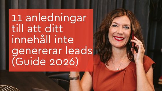 11 anledningar till att ditt innehåll inte genererar leads (Guide 2026)