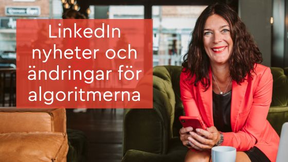 LinkedIn nyheter och ändringar för algoritmerna