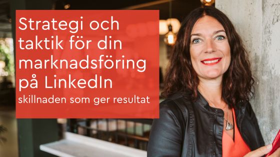 Strategi och taktik för din marknadsföring på LinkedIn