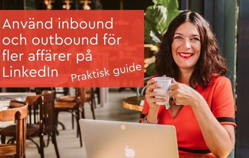 Använd inbound och outbound för fler affärer på LinkedIn Så gör du i praktiken