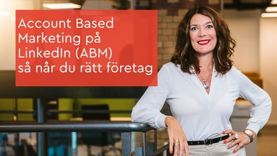 Account Based Marketing på LinkedIn (ABM) – så når du rätt företag