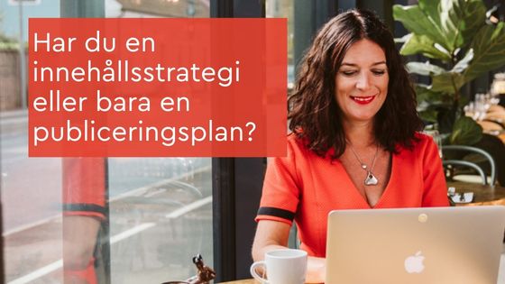 Har du en innehållsstrategi på LinkedIn eller bara en publiceringsplan