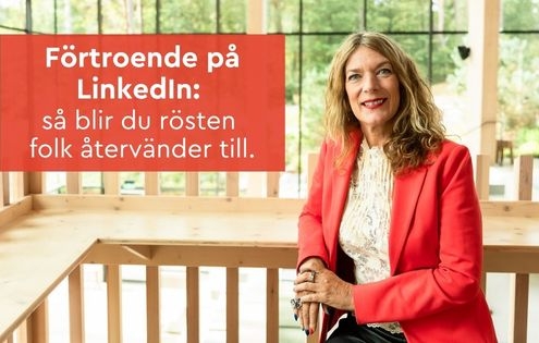 Förtroende på LinkedIn så blir du rösten folk återvänder till